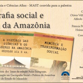MAST realiza mesa-redonda e lançamento de livros sobre Cartografia Social e Política da Amazônia
