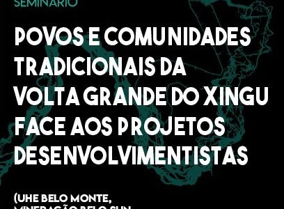 SEMINÁRIO 2 e 3 de julho de 2018 Povos e comunidades tradicionais da Volta Grande do Xingu face aos projetos desenvolvimentistas