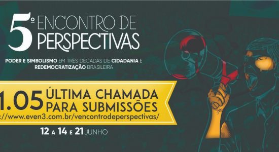 Última Chamada para Submissões para o 5º Encontro de Perspectivas: Poder e Simbolismo em Três Décadas de Cidadania e Redemocratização Brasileira