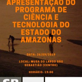 Convite: Apresentação do programa de ciência e tecnologia do estado do Amazonas 26/09/2019 as 19h