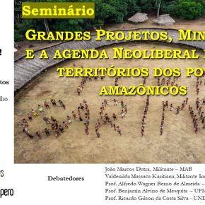 Seminário - Grandes Projetos, Mineração e a Agenda Neoliberal para os Territórios dos Povos Amazônicos