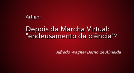 Depois da Marcha Virtual: "endeusamento da ciência"? - Alfredo Wagner