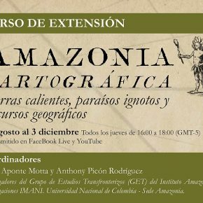 CURSO DE EXTENSIÓN Amazonia Cartográfica - Tierras calientes, paraísos ignotos y discursos geográficos - 27 agosto al 3 diciembre