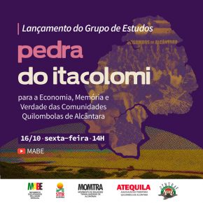 Lançamento do Grupo de Estudos Pedra do Itacolomi para a Economia, Memória e Verdade das Comunidades Quilombolas de Alcântara/MA