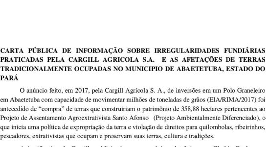 CARTA PÚBLICA DE INFORMAÇÃO SOBRE IRREGULARIDADES FUNDIÁRIAS PRATICADAS PELA CARGILL AGRICOLA S.A. E AS AFETAÇÕES DE TERRAS TRADICIONALMENTE OCUPADAS NO MUNICIPIO DE ABAETETUBA, ESTADO DO PARÁ CARTA PÚBLICA DE INFORMAÇÃO SOBRE IRREGULARIDADES FUNDIÁRIAS PRATICADAS PELA CARGILL AGRICOLA S.A. E AS AFETAÇÕES DE TERRAS TRADICIONALMENTE OCUPADAS NO MUNICIPIO DE ABAETETUBA, ESTADO DO PARÁ