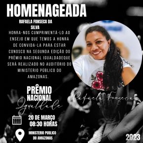 Rafaela Fonseca da Silva foi homenageada hoje pelo Ministério Público do Amazonas/MPAM através da segunda edição do Prêmio Nacional Igualdade