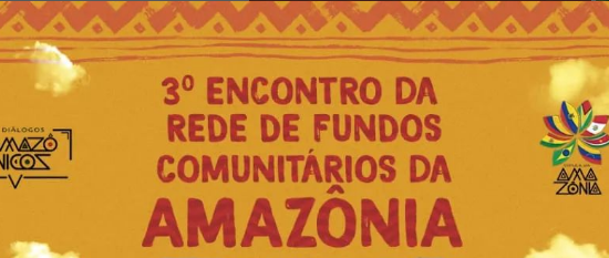 Rede de Fundos Comunitários da Amazônia lança carta de reivindicações durante Diálogos Amazônicos