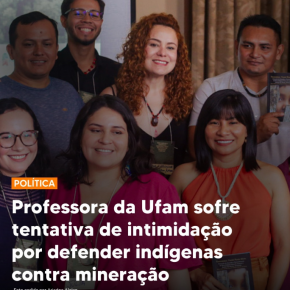 Professora da Ufam sofre tentativa de intimidação por defender indígenas contra mineração